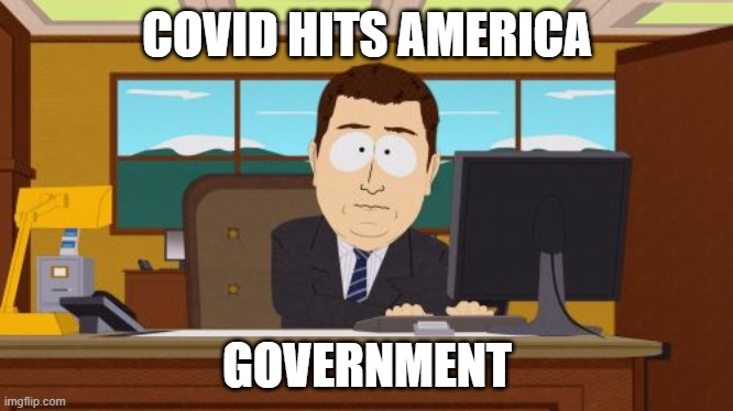 Aaaaand Its Gone Meme | COVID HITS AMERICA; GOVERNMENT | image tagged in memes,aaaaand its gone | made w/ Imgflip meme maker