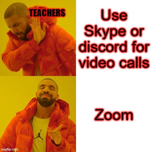School Meme | Use Skype or discord for video calls; TEACHERS; Zoom | image tagged in memes | made w/ Imgflip meme maker