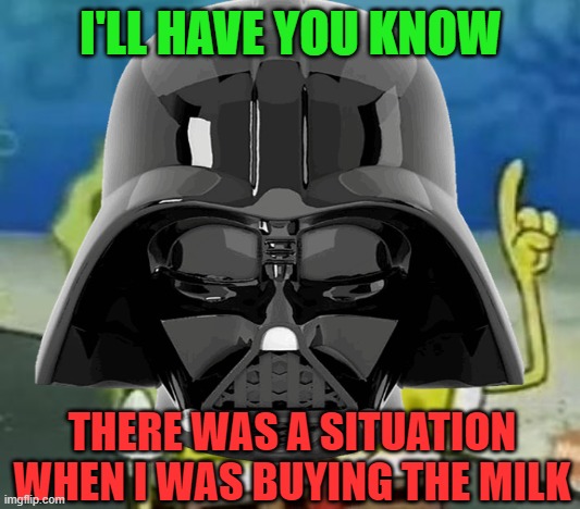 I'LL HAVE YOU KNOW THERE WAS A SITUATION WHEN I WAS BUYING THE MILK | made w/ Imgflip meme maker