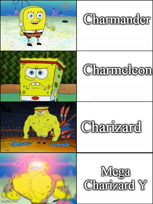 Spongebob evolution | Charmander; Charmeleon; Charizard; Mega Charizard Y | image tagged in spongebob evolution | made w/ Imgflip meme maker