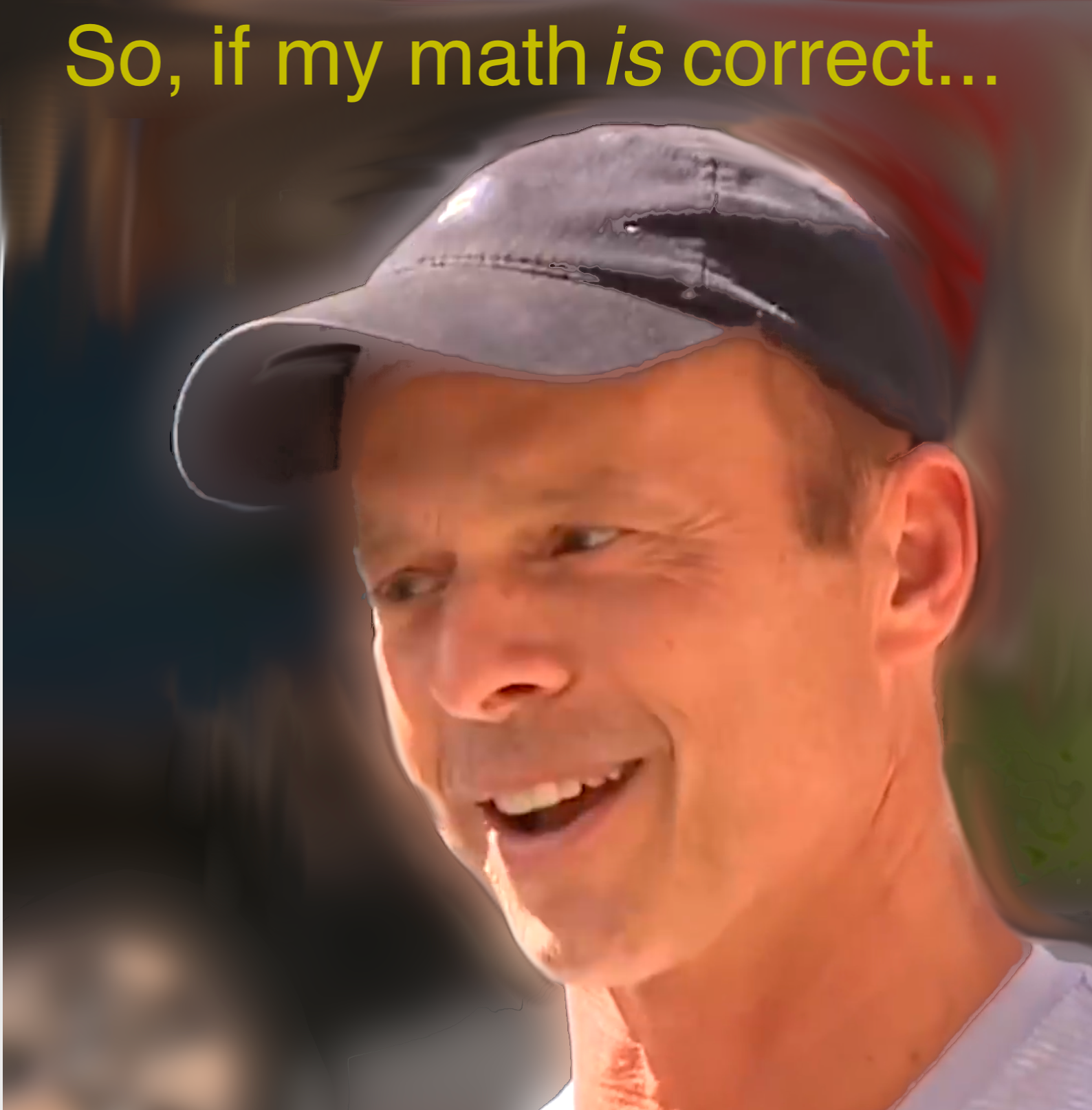 So if my math is correct... Blank Meme Template
