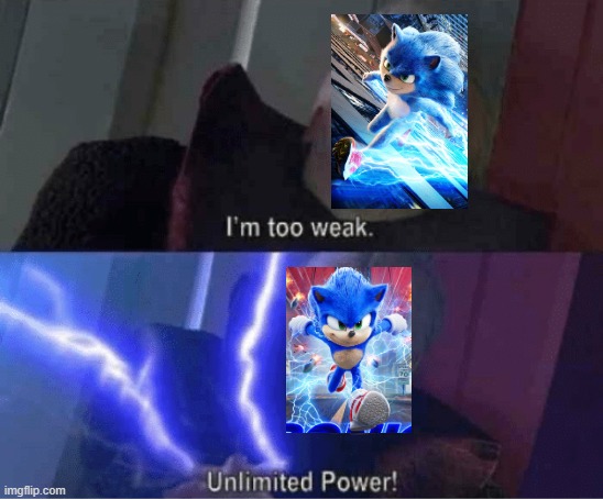 The Sonic Movie Designs portrayed by Star Wars #MayThe4thBeWithYou | image tagged in too weak unlimited power,sonic movie | made w/ Imgflip meme maker