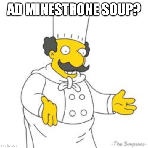 Simpsons Italian Chef | AD MINESTRONE SOUP? | image tagged in simpsons italian chef | made w/ Imgflip meme maker