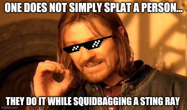 Squidbagged Suprememe | ONE DOES NOT SIMPLY SPLAT A PERSON... THEY DO IT WHILE SQUIDBAGGING A STING RAY | image tagged in memes,one does not simply,splatoon 2 | made w/ Imgflip meme maker