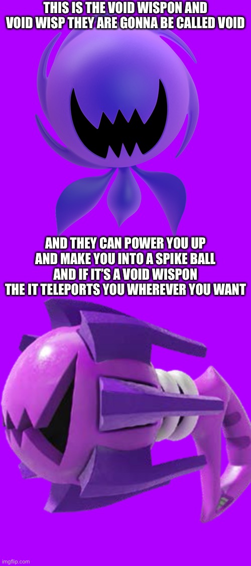 Yes I’m obsessed DON’T JUDGE ME | THIS IS THE VOID WISPON AND VOID WISP THEY ARE GONNA BE CALLED VOID; AND THEY CAN POWER YOU UP AND MAKE YOU INTO A SPIKE BALL AND IF IT’S A VOID WISPON THE IT TELEPORTS YOU WHEREVER YOU WANT | made w/ Imgflip meme maker