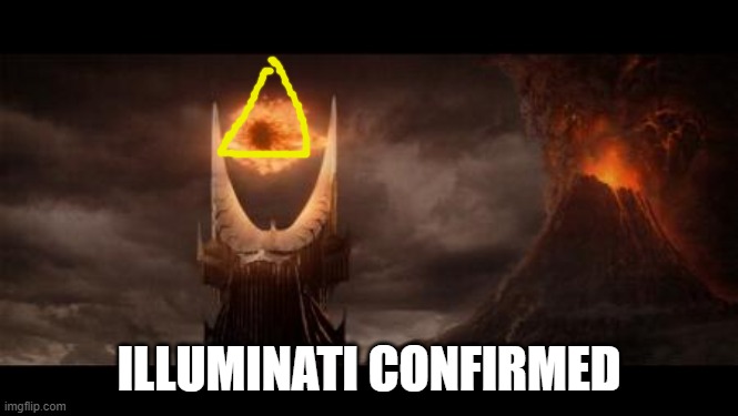 Eye Of Sauron Meme | ILLUMINATI CONFIRMED | image tagged in memes,eye of sauron | made w/ Imgflip meme maker