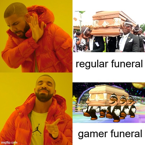 Choose wisely | regular funeral; gamer funeral | image tagged in memes,drake hotline bling | made w/ Imgflip meme maker