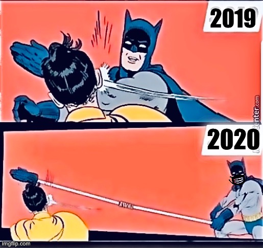 Batman Slapping Robin 2020 | 2019; 2020 | image tagged in covid-19,batman slapping robin,corona virus,comics/cartoons | made w/ Imgflip meme maker
