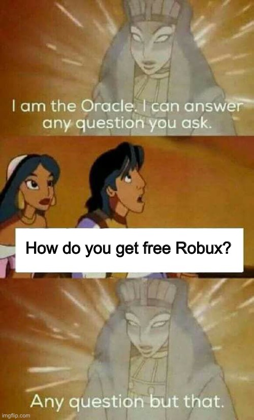 oracle question | How do you get free Robux? | image tagged in oracle question | made w/ Imgflip meme maker