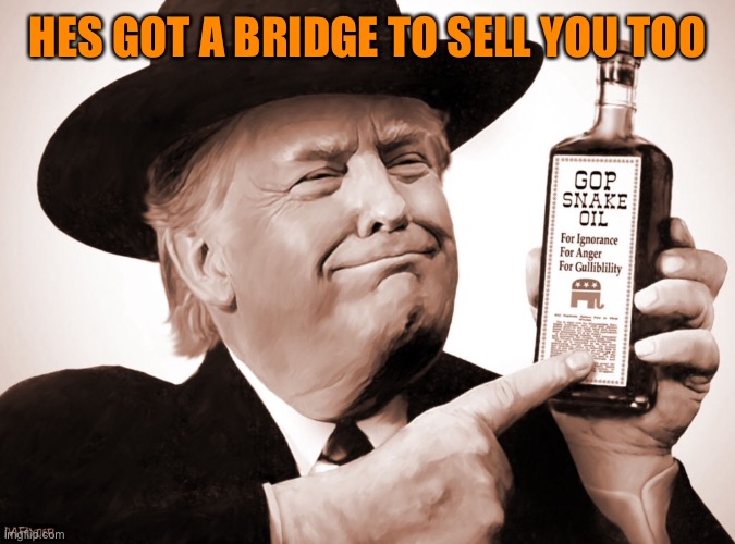 HES GOT A BRIDGE TO SELL YOU TOO | made w/ Imgflip meme maker