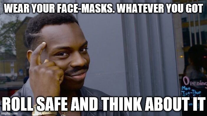 PSA: Wear your face-masks. It don't have to look pretty. | WEAR YOUR FACE-MASKS. WHATEVER YOU GOT ROLL SAFE AND THINK ABOUT IT | image tagged in roll safe think about it,lol,lolz,covid-19,social distancing,face mask | made w/ Imgflip meme maker