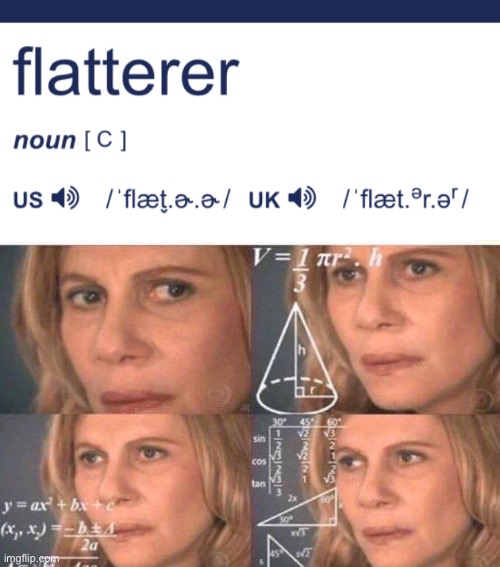 How do you say “flatterer”? | image tagged in math lady/confused lady | made w/ Imgflip meme maker