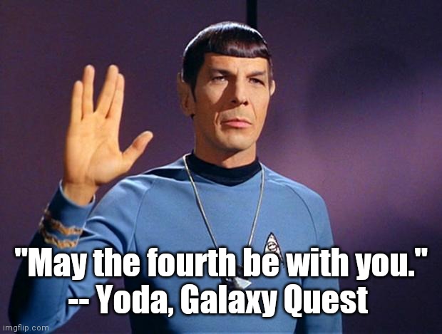 spock live long and prosper | "May the fourth be with you."
-- Yoda, Galaxy Quest | image tagged in spock live long and prosper | made w/ Imgflip meme maker