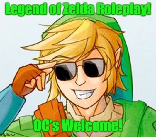 Zelda Roleplay? | Legend of Zelda Roleplay! OC’s Welcome! | image tagged in zelda | made w/ Imgflip meme maker