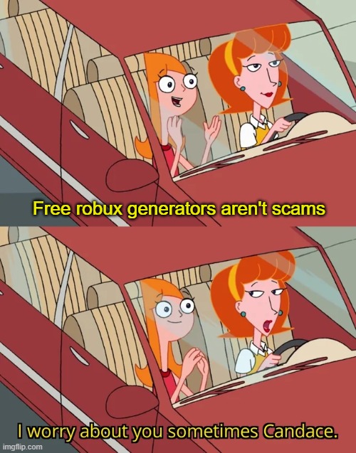 Roblox memes #26 | Free robux generators aren't scams | image tagged in candace template | made w/ Imgflip meme maker