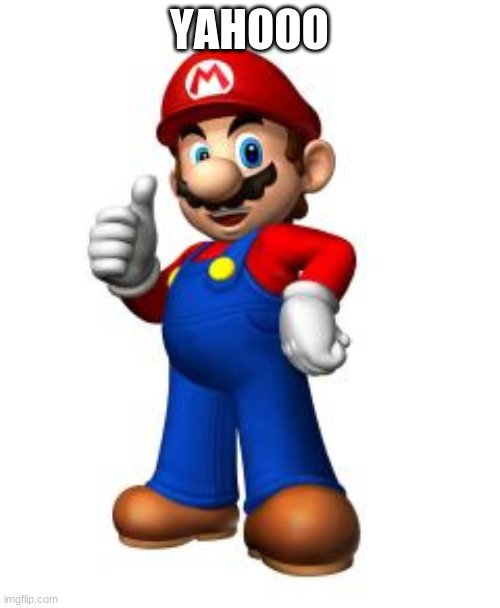 Mario Thumbs Up | YAHOOO | image tagged in mario thumbs up | made w/ Imgflip meme maker