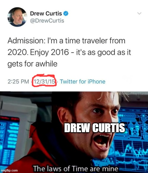 Time travel! | DREW CURTIS | image tagged in the laws of time,memes,funny,doctor who,2020 | made w/ Imgflip meme maker