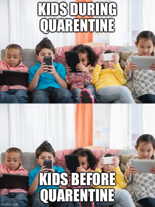 What a difference quarantine has on us | KIDS DURING QUARENTINE; KIDS BEFORE QUARENTINE | image tagged in coronavirus,quarantine,2020,lol,funny,homepage | made w/ Imgflip meme maker