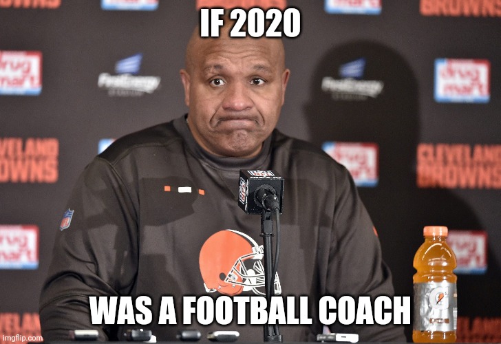 IF 2020; WAS A FOOTBALL COACH | made w/ Imgflip meme maker