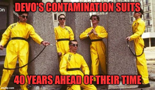 Devo vs. Covid-19: Many laughed the band's suits off then. And how many would pay dearly for one now? |  DEVO'S CONTAMINATION SUITS; 40 YEARS AHEAD OF THEIR TIME | image tagged in memes,devo,covid-19,coronavirus body suit,prescient,protection | made w/ Imgflip meme maker