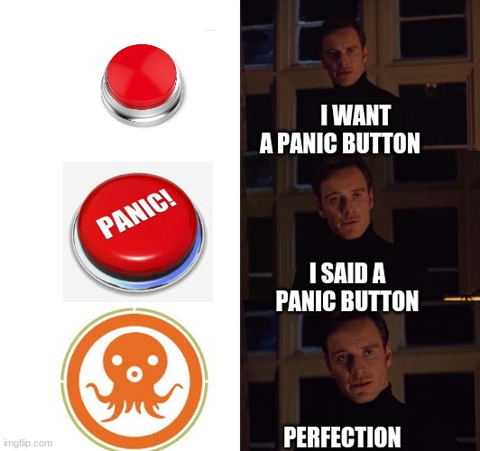 perfection | I WANT A PANIC BUTTON; I SAID A PANIC BUTTON; PERFECTION | image tagged in perfection | made w/ Imgflip meme maker