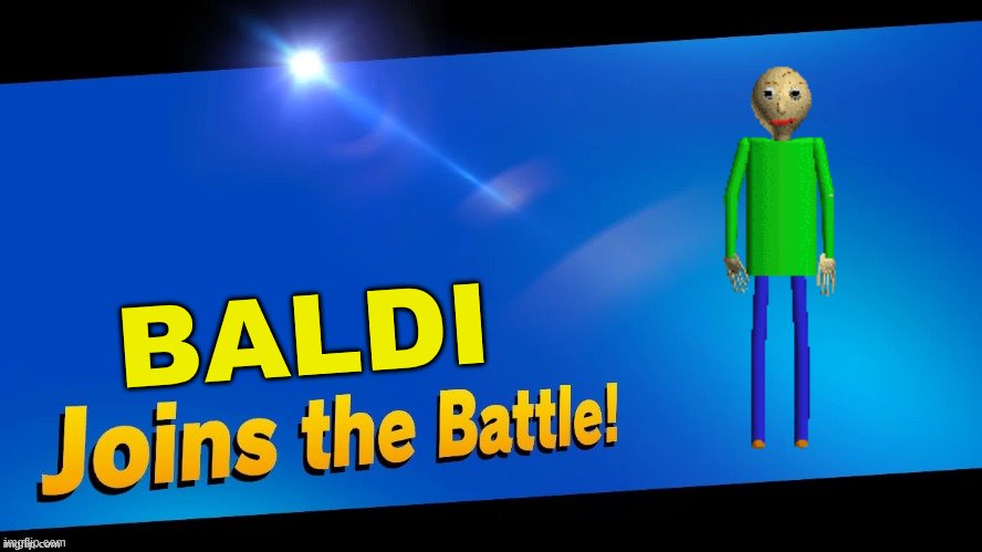 Blank Joins the battle | BALDI | image tagged in blank joins the battle,baldi's basics | made w/ Imgflip meme maker