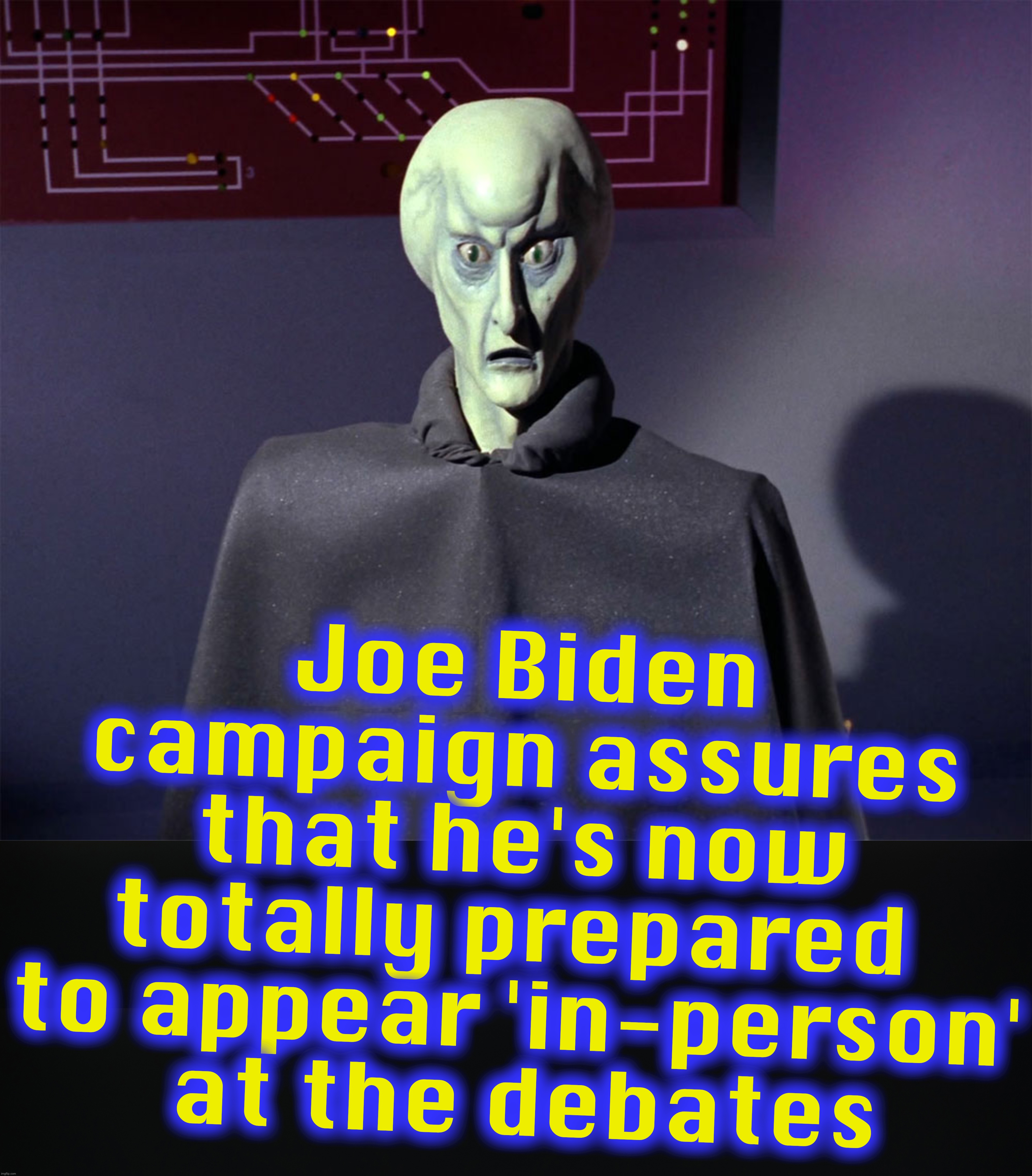Biden's Corbomite Maneuver? | Joe Biden campaign assures that he's now totally prepared  to appear 'in-person'
 at the debates | image tagged in joe biden,star trek | made w/ Imgflip meme maker