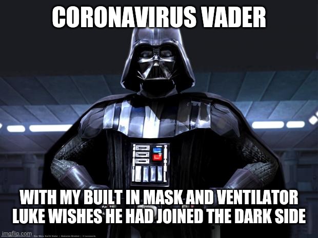 Darth Vader | CORONAVIRUS VADER; WITH MY BUILT IN MASK AND VENTILATOR LUKE WISHES HE HAD JOINED THE DARK SIDE | image tagged in darth vader,face mask,covid-19,coronavirus,may the 4th,vader | made w/ Imgflip meme maker