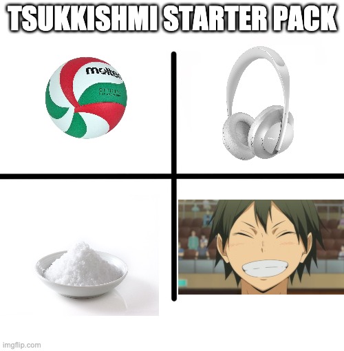 Blank Starter Pack | TSUKKISHMI STARTER PACK | image tagged in memes,blank starter pack,haikyuu | made w/ Imgflip meme maker