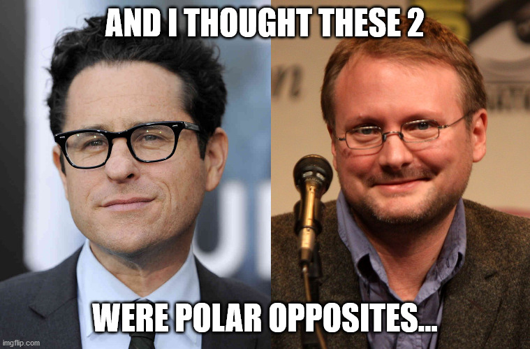 AND I THOUGHT THESE 2 WERE POLAR OPPOSITES... | image tagged in jj abrams,rian johnson | made w/ Imgflip meme maker