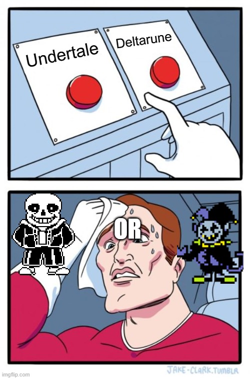 Two Buttons | Deltarune; Undertale; OR | image tagged in memes,two buttons,undertale,deltarune,sans,jevil | made w/ Imgflip meme maker