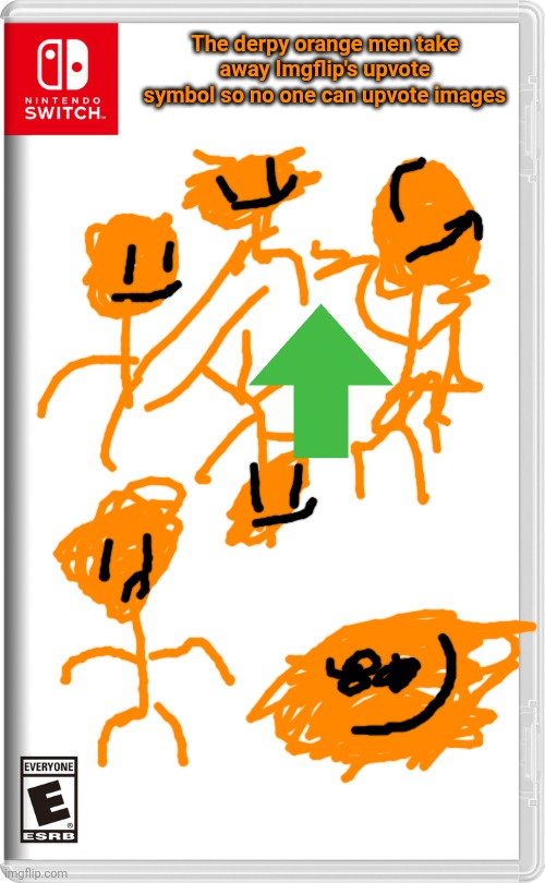 The orange clones! | The derpy orange men take away Imgflip's upvote symbol so no one can upvote images | image tagged in nintendo switch | made w/ Imgflip meme maker