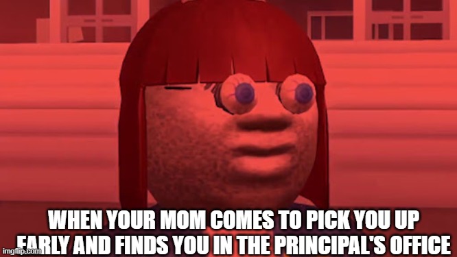 Not So Happy Mother | WHEN YOUR MOM COMES TO PICK YOU UP EARLY AND FINDS YOU IN THE PRINCIPAL'S OFFICE | image tagged in memes,funny | made w/ Imgflip meme maker