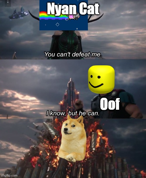 You can't defeat me | Nyan Cat; Oof | image tagged in you can't defeat me | made w/ Imgflip meme maker