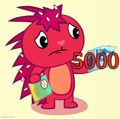 5000? (HTF) |  5000 | image tagged in non-amused flaky htf | made w/ Imgflip meme maker