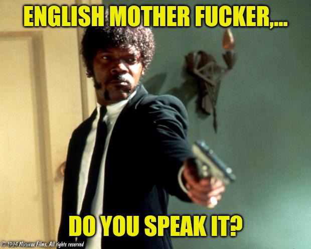 English do you speak it  | ENGLISH MOTHER FUCKER,... DO YOU SPEAK IT? | image tagged in english do you speak it | made w/ Imgflip meme maker
