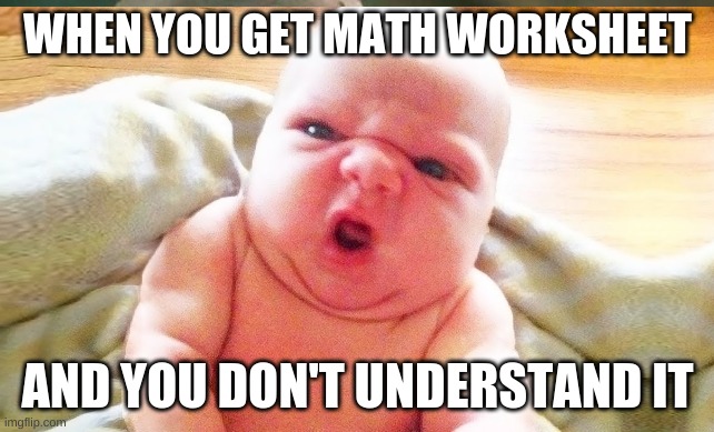 math problems | WHEN YOU GET MATH WORKSHEET; AND YOU DON'T UNDERSTAND IT | image tagged in confused man,math | made w/ Imgflip meme maker