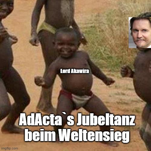 Third World Success Kid Meme | Lord Akawira; AdActa`s Jubeltanz beim Weltensieg | image tagged in memes,third world success kid | made w/ Imgflip meme maker