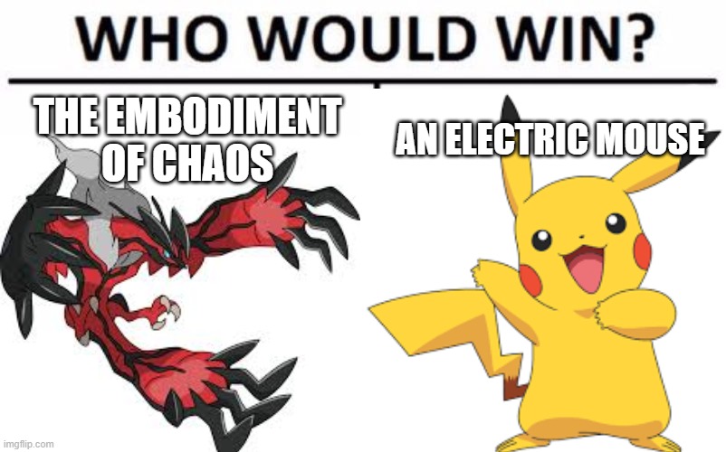 THE EMBODIMENT OF CHAOS; AN ELECTRIC MOUSE | image tagged in pokemon,pikachu,who would win,yveltal | made w/ Imgflip meme maker