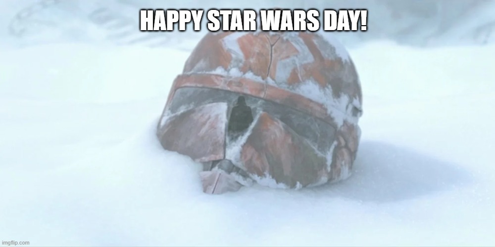 May the fourth be with you | HAPPY STAR WARS DAY! | image tagged in star wars,may the 4th,may the fourth be with you,clone wars,clone trooper,may the fourth | made w/ Imgflip meme maker