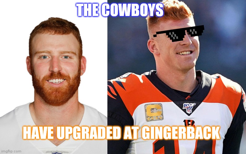 Gingerback | THE COWBOYS; HAVE UPGRADED AT GINGERBACK | image tagged in dallas cowboys,nfl,football,nfl football,cowboys,gingers | made w/ Imgflip meme maker