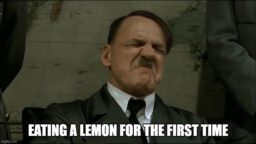 lemon | EATING A LEMON FOR THE FIRST TIME | image tagged in lemon,hitler,memes | made w/ Imgflip meme maker