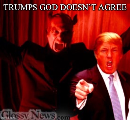 TRUMPS GOD DOESN’T AGREE | made w/ Imgflip meme maker