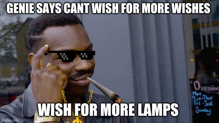 Roll Safe Think About It Meme | GENIE SAYS CANT WISH FOR MORE WISHES; WISH FOR MORE LAMPS | image tagged in memes,roll safe think about it | made w/ Imgflip meme maker