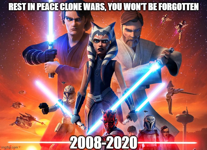 And may the force be with you, always.... | REST IN PEACE CLONE WARS, YOU WON'T BE FORGOTTEN; 2008-2020 | image tagged in star wars,clone wars | made w/ Imgflip meme maker