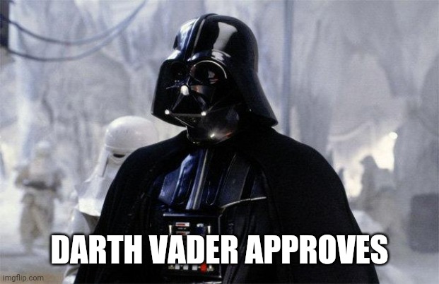 Darth Vader | DARTH VADER APPROVES | image tagged in darth vader | made w/ Imgflip meme maker