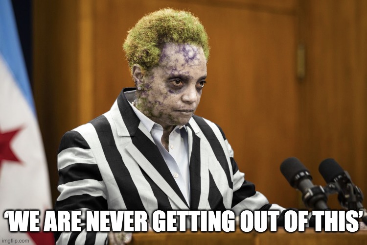 Lori Lightfoot: We are never getting out of this! | ‘WE ARE NEVER GETTING OUT OF THIS’ | image tagged in lori lightfoot beetlejuice,coronavirus | made w/ Imgflip meme maker