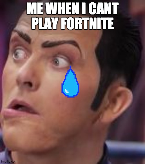 we are number one | ME WHEN I CANT PLAY FORTNITE | image tagged in we are number one | made w/ Imgflip meme maker