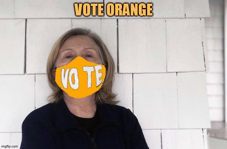 Orange Man Theme Week - May 3rd to May 10th 2020 - A DrSarcasm and ArcMis Event | VOTE ORANGE | image tagged in meme,orange man,theme week,vote orange,hillary clinton,orange man theme week | made w/ Imgflip meme maker