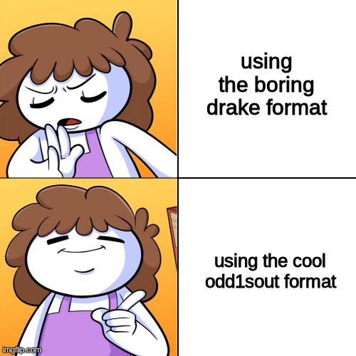 using the boring drake format; using the cool odd1sout format | image tagged in theodd1sout,drake hotline bling | made w/ Imgflip meme maker